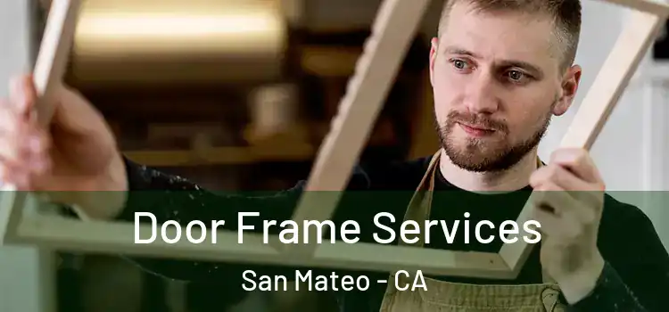 Door Frame Services San Mateo - CA